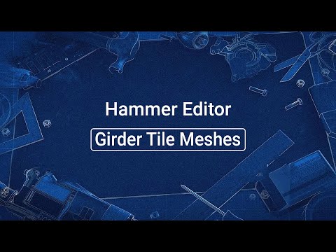 Source 2 101 - Hammer Crash Course #24 : Girder Tile Meshes (tutorial)