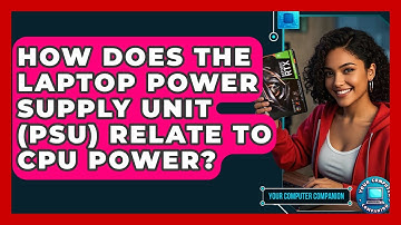 How Does The Laptop Power Supply Unit (PSU) Relate To CPU Power? - Your Computer Companion