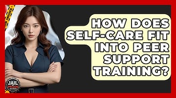 How Does Self-Care Fit Into Peer Support Training? - Jail & Prison Insider