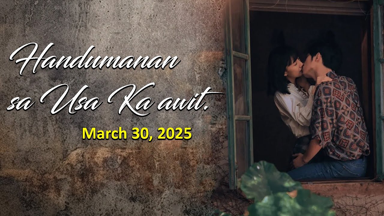 Handumanan sa Usa Ka awit. |  March 30, 2025