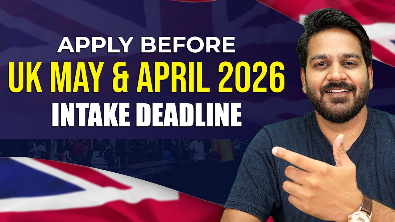 UK April & May Intake 2026 Deadline | Study in UK 2026 - YouTube