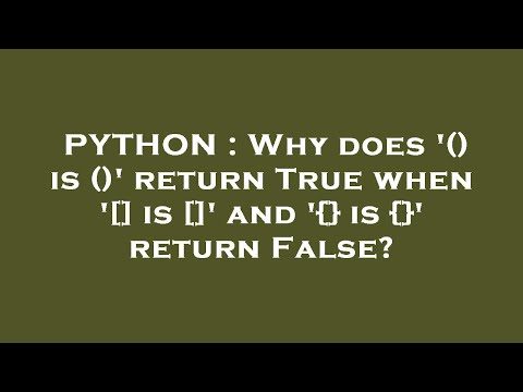 PYTHON : Why does '() is ()' return True when '[] is []' and '{} is {}' return False?