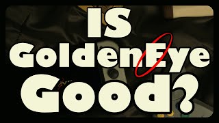 Goldeneye Is Still Good And Here's Why.