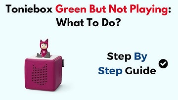 Toniebox Green But Not Playing: What To Do?