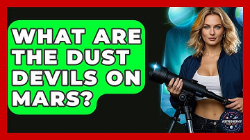 What Are The Dust Devils On Mars? - Astronomy Made Simple