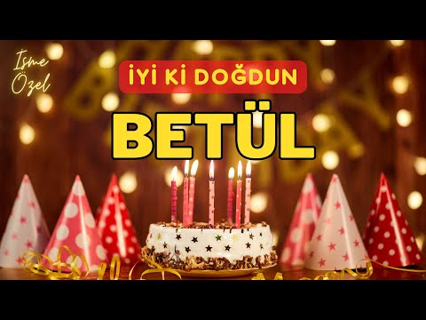 İYİKİ DOĞDUN BETÜL - İsimli Doğum Günü Şarkısı