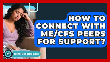 How To Connect With ME/CFS Peers For Support? - Chronic Fatigue Wellness Guide