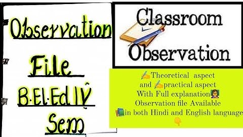 👩‍🏫Observing Children in Classroom Settings Practical file 🗃️Theoretical and practical aspect BEl.Ed