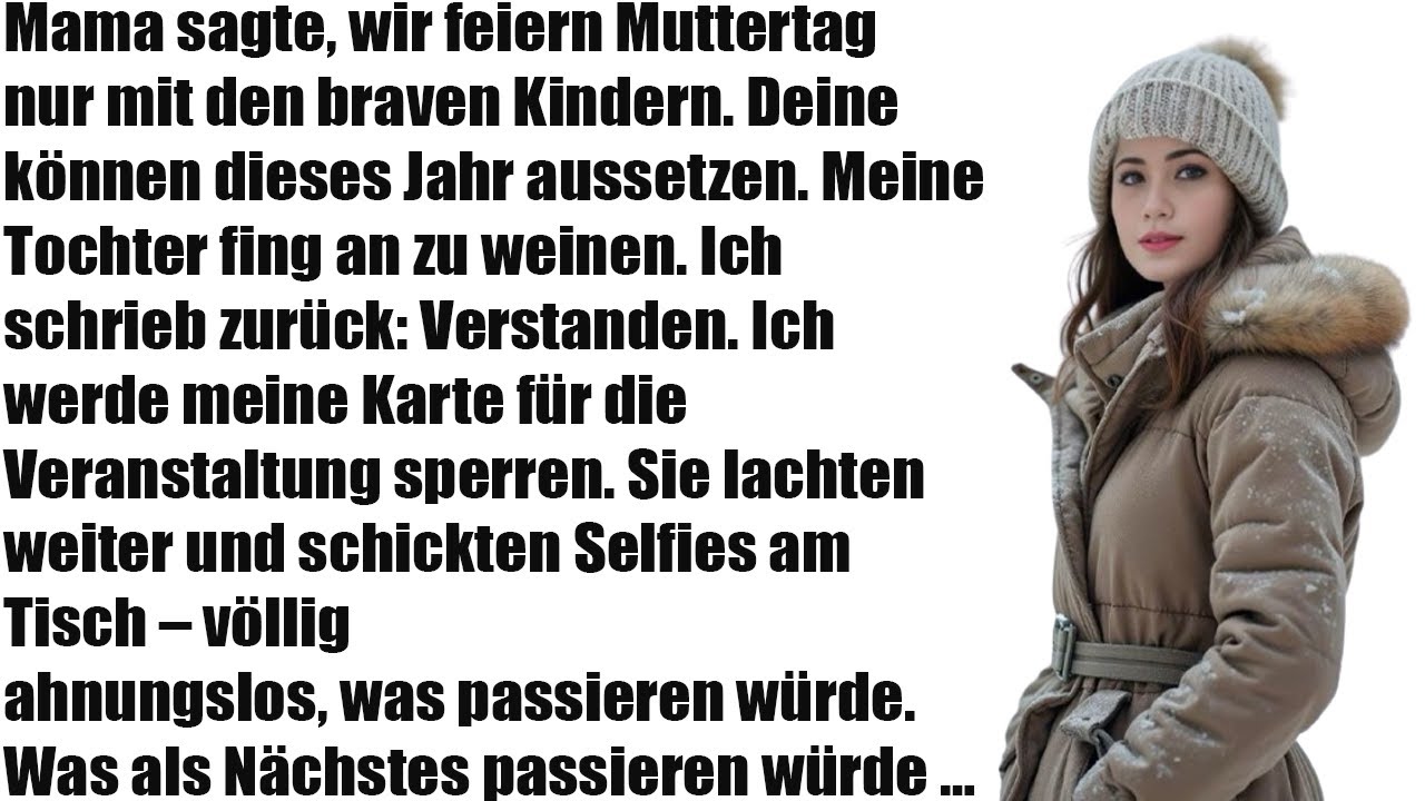 Mama Sagte: „Nur die braven Kinder kommen zum Muttertag.“ Ich lächelte still.