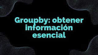 Gestión de datos con Python - Groupby obtener información esencial