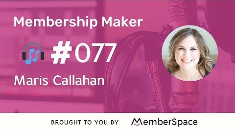 Membership Maker 077: How to build a niche for a membership on social media - with Maris Callahan