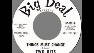 Two Bits – “Things Must Change” (Big Deal) 1966