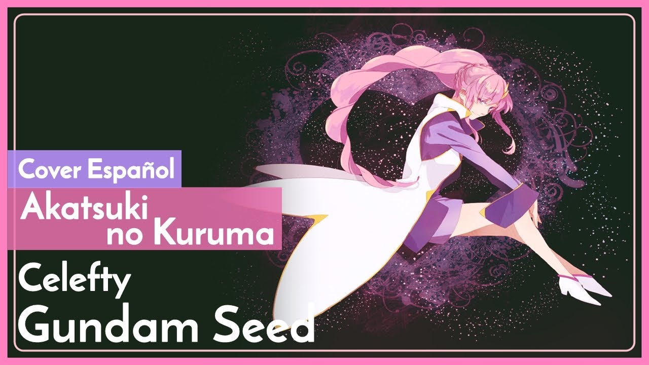 AKATSUKI NO KURUMA // Gundam Seed // Cover Español Latino Celefty