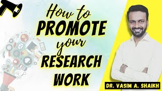 Information How To Promote Your Research Work | Dr. Vasim A. Shaikh News