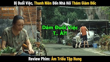 Review Phim: Bị Sa Thải, Thanh Niên Cầm Gạch Đến Nhà Hỏi Thăm Gã Giám Đốc | Ám Triều Tập Hung