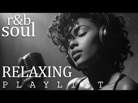 R B Soul Emotional Chill Playlist Smooth Vocals Deep Grooves 