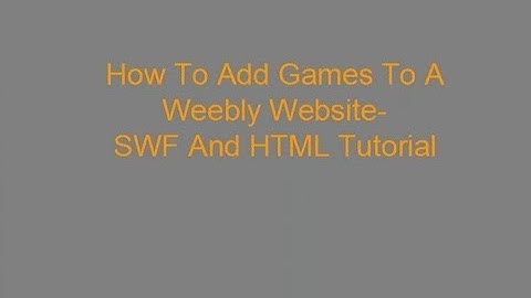 How To Add Games To A Weebly Website- SWF And HTML Tutorial