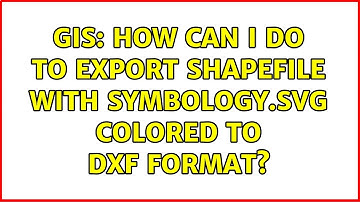 GIS: How can I do to export shapefile with symbology.svg COLORED to DXF format?