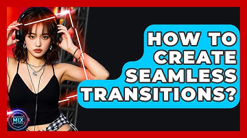 How To Create Seamless Transitions? - Electronic Mix Masters