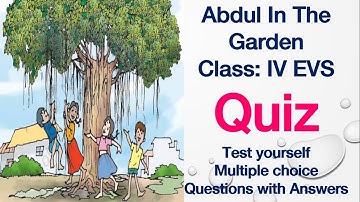 Abdul In The Garden Quiz Class 4 EvS Multiple Choice Questions Test Yourself