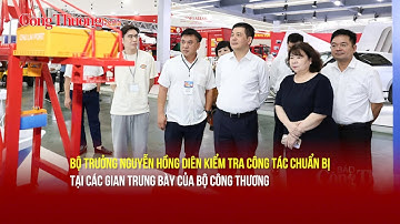 Bộ trưởng Nguyễn Hồng Diên kiểm tra gian triển lãm thành tựu Ngành Công Thương | Báo Công Thương
