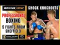 Pro boxing from sheffield big upset knockouts on this scott calow  kas hussain maiden promotion 