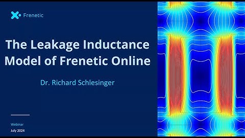 Webinar: The Leakage Inductance Model of Frenetic Simulator - Richard Schlesinger
