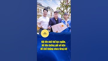 Bất ngờ với khối tài sản khối tài sản khổng lồ của Hồ Văn Cường #showbiznews #tieususaoviet #tintuc