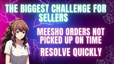 Meesho Order Not Picked Up: 4 Easy Steps to Resolve