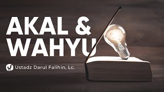 Hubungan antara Akal dengan Wahyu - Ustadz Darul Falihin, Lc.