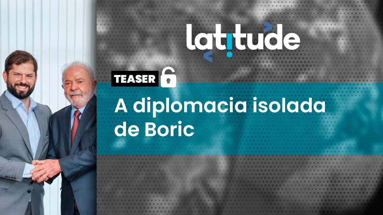 Latitude #58 Teaser: Estar do outro lado dos Andes ajuda na diplomacia autônoma de Boric