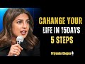 Transform Your Life in 15 Days | The 5 Steps That Actually Work | Priyanka Chopra Motivation