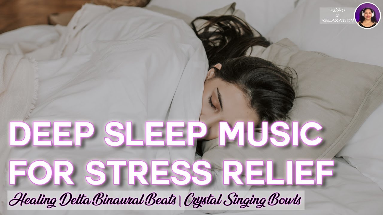 Deep Sleep Music for Stress Relief: Healing Delta Binaural Beats | Road ...