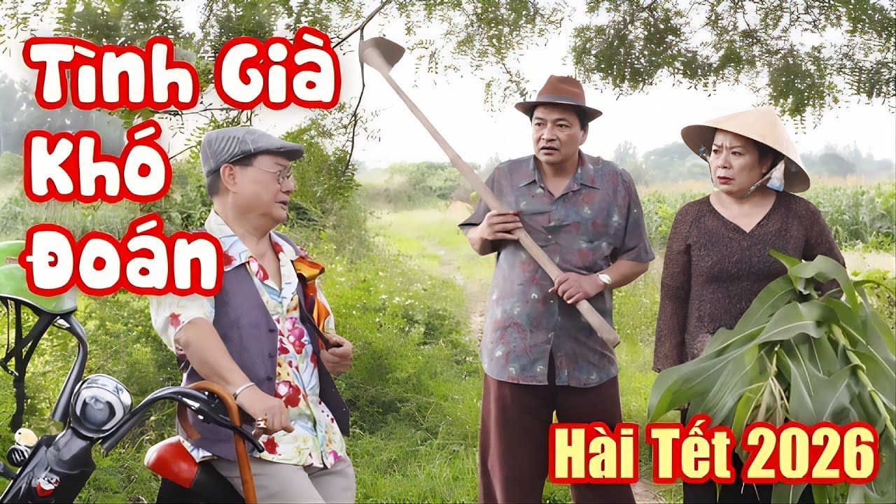 HÀI TẾT 2026 | TÌNH GIÀ KHÓ ĐOÁN FULL HD | CHIẾN THẮNG, QUANG TÈO | CƯỜI LỘN RUỘT 2026