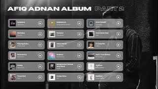 Afiq Adnan Playlist Album | PART 2