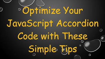 Optimize Your JavaScript Accordion Code with These Simple Tips