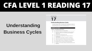 Understanding Business Cycles - CFA Reading 17 Level 1