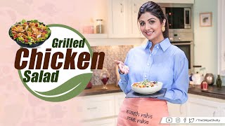 Grilled Chicken Salad | Shilpa Shetty Kundra | Healthy Recipes | The Art Of Loving Food