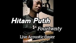 Hitam Putih - Fourtwnty (Acoustic Cover)