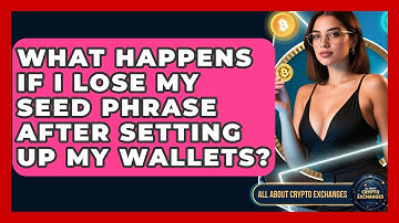 What Happens If I Lose My Seed Phrase After Setting Up My Wallets? - All About Crypto Exchanges