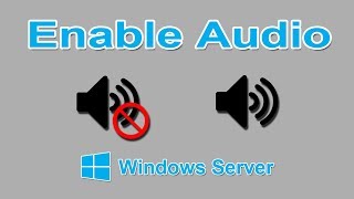 How to enable Sound in Windows Server 2012 R2 ?