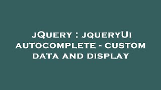 jQuery : jqueryUi autocomplete - custom data and display