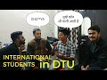 LIFE OF INTERNATIONAL STUDENTS IN DTU ! FOREIGNER FRIENDS ! TECH SKOOL !