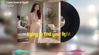 ElyZair – I Came Home to Myself (Official Lyric Video)