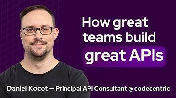 Daniel Kocot (API Leader @ codecentric) on Building Great APIs
