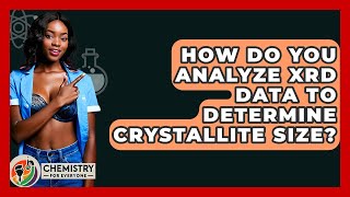 How Do You Analyze XRD Data To Determine Crystallite Size? - Chemistry For Everyone