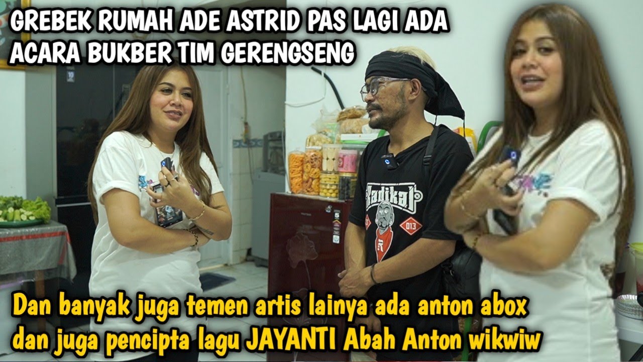 GREBEK RUMAH ADE ASTRID EH TERNYATA LAGI ADA ACARA BUKBER TIM GERENGSENG DAN PENCIPTA LAGU JAYANTI !