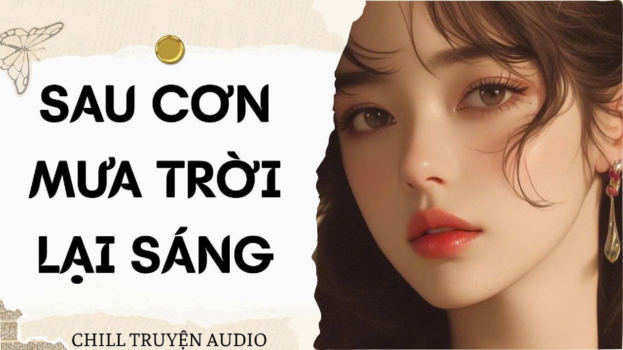 [ TRUYỆN AUDIO FULL ] SAU CƠN MƯA TRỜI LẠI SÁNG