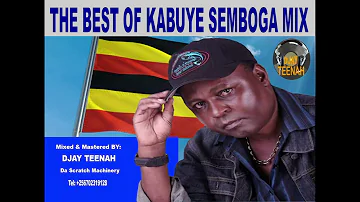 THE BEST OF KABUYE SEMBOGA MIX NONSTOP DJAY TEENAH