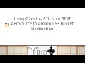AWS Tutorials - Using Glue Job ETL from REST API Source to Amazon S3 Bucket Destination